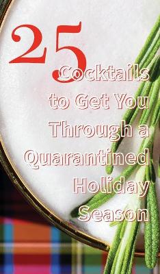 Book cover for 25 Cocktails to Get You Through a Quarantined Holiday Season