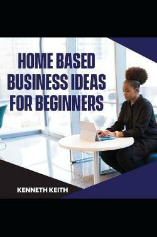 Cover of Home-based Business Ideas for Beginners