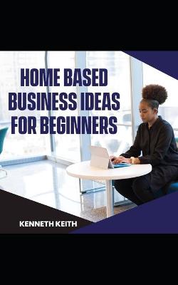 Cover of Home-based Business Ideas for Beginners