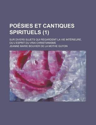 Book cover for Poesies Et Cantiques Spirituels; Sur Divers Sujets Qui Regardent La Vie Interieure, Ou L'Esprit Du Vrai Christianisme (1)