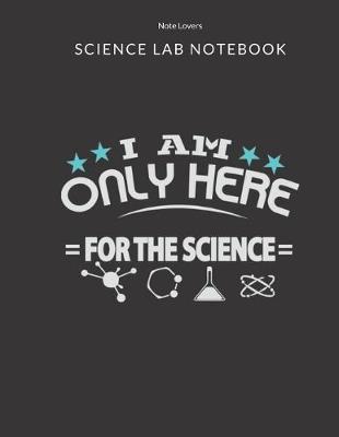 Book cover for I Am Only Here For The Science - Science Lab Notebook