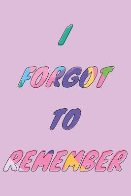 Book cover for I Forgot To Remember