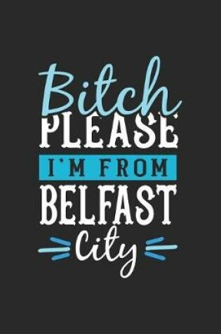 Cover of Bitch Please I'm From Belfast City