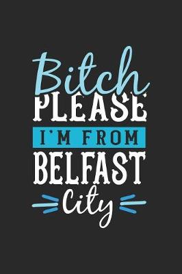 Book cover for Bitch Please I'm From Belfast City