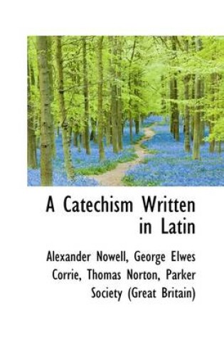 Cover of A Catechism Written in Latin