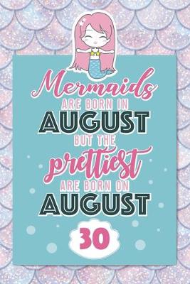 Book cover for Mermaids Are Born In August But The Prettiest Are Born On August 30