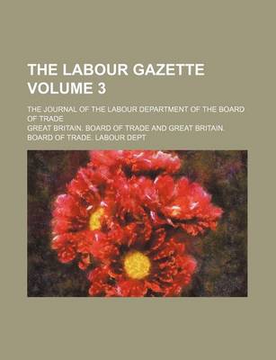 Book cover for The Labour Gazette Volume 3; The Journal of the Labour Department of the Board of Trade