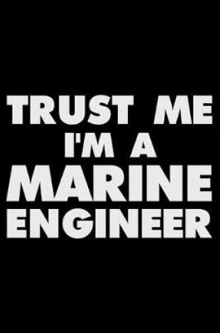 Cover of Trust Me I'm a Marine Engineer