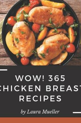 Cover of Wow! 365 Chicken Breast Recipes