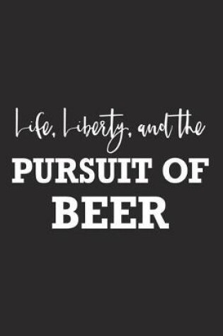 Cover of Life Liberty and the Pursuit of Beer