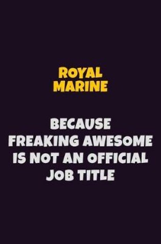 Cover of Royal Marine, Because Freaking Awesome Is Not An Official Job Title