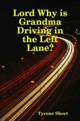 Cover of Lord Why is Grandma Driving in the Left Lane?