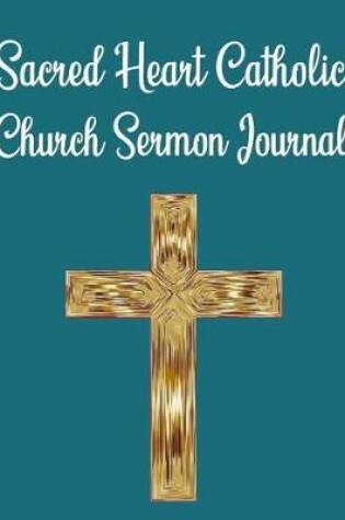 Cover of Sacred Heart Catholic Church Sermon Journal