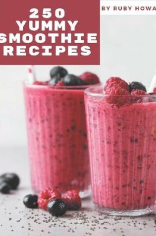 Cover of 250 Yummy Smoothie Recipes