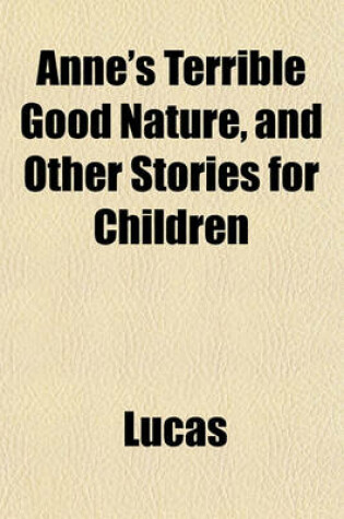 Cover of Anne's Terrible Good Nature, and Other Stories for Children
