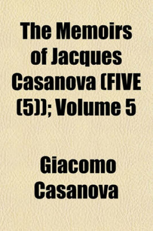 Cover of The Memoirs of Jacques Casanova (Five (5)); Volume 5