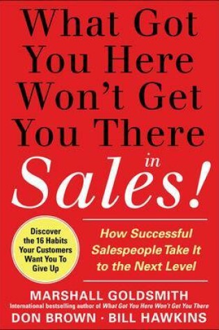 Cover of What Got You Here Won't Get You There in Sales:  How Successful Salespeople Take it to the Next Level