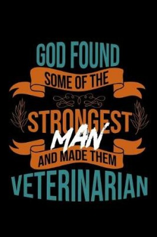 Cover of God found some of the strongest and made them veterinarian