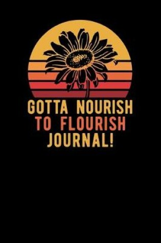 Cover of Gotta Nourish To Flourish Journal