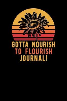 Book cover for Gotta Nourish To Flourish Journal