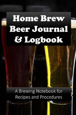 Book cover for Home Brew Beer Journal and Logbook