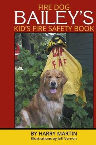 Cover of Fire Dog Bailey's Kid's Fire Safety Book