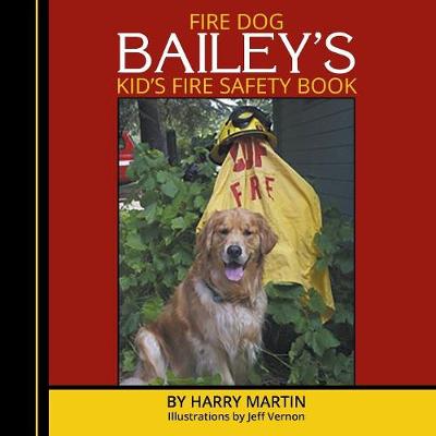 Book cover for Fire Dog Bailey's Kid's Fire Safety Book