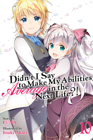 Cover of Didn't I Say to Make My Abilities Average in the Next Life?! (Light Novel) Vol. 10