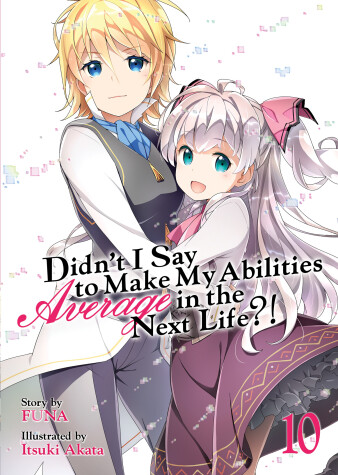 Cover of Didn't I Say to Make My Abilities Average in the Next Life?! (Light Novel) Vol. 10