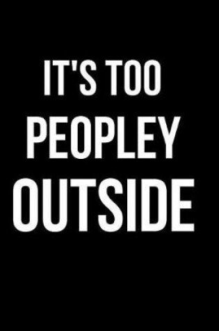 Cover of It's Too Peopley Outside