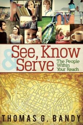 Cover of See, Know & Serve the People Within Your Reach