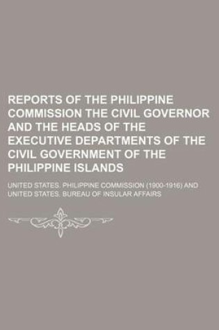 Cover of Reports of the Philippine Commission the Civil Governor and the Heads of the Executive Departments of the Civil Government of the Philippine Islands