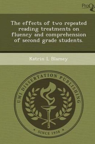 Cover of The Effects of Two Repeated Reading Treatments on Fluency and Comprehension of Second Grade Students