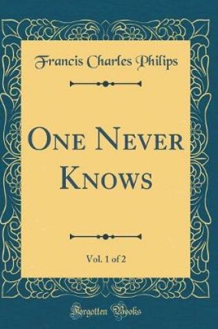 Cover of One Never Knows, Vol. 1 of 2 (Classic Reprint)