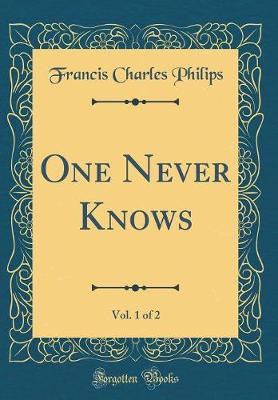 Book cover for One Never Knows, Vol. 1 of 2 (Classic Reprint)