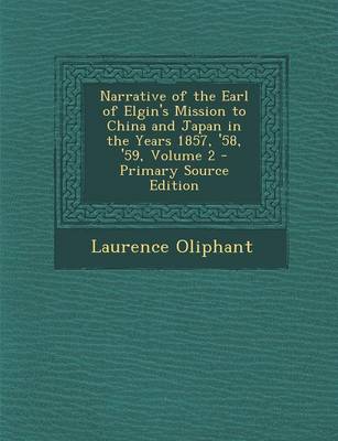 Book cover for Narrative of the Earl of Elgin's Mission to China and Japan in the Years 1857, '58, '59, Volume 2 - Primary Source Edition