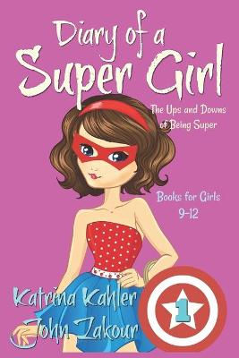 Book cover for Diary of a SUPER GIRL - Book 1 - The Ups and Downs of Being Super