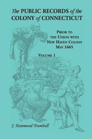 Cover of The Public Records of the Colony of Connecticut, Prior to the Union with New Haven Colony, May 1665