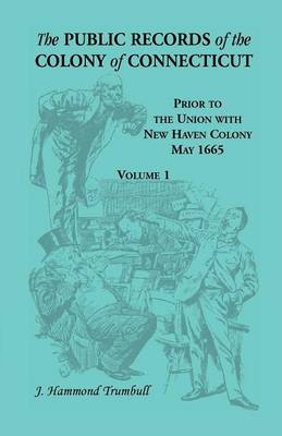 Book cover for The Public Records of the Colony of Connecticut, Prior to the Union with New Haven Colony, May 1665