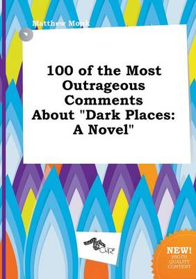 Book cover for 100 of the Most Outrageous Comments about Dark Places