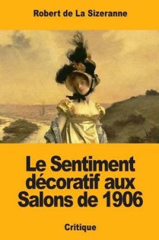 Cover of Le Sentiment décoratif aux Salons de 1906