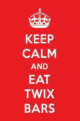 Cover of Keep Calm and Eat Twix Bars