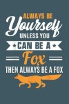 Book cover for Always be yourself unless you can be a fox then always be a fox