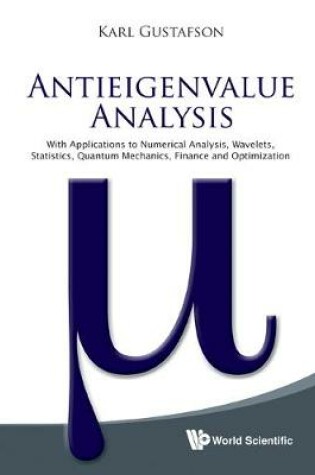 Cover of Antieigenvalue Analysis: With Applications To Numerical Analysis, Wavelets, Statistics, Quantum Mechanics, Finance And Optimization