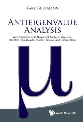 Book cover for Antieigenvalue Analysis: With Applications To Numerical Analysis, Wavelets, Statistics, Quantum Mechanics, Finance And Optimization