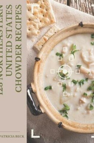 Cover of 123 Northeastern United States Chowder Recipes