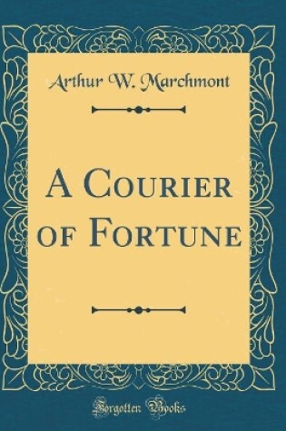 Cover of A Courier of Fortune (Classic Reprint)