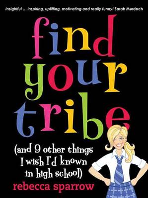 Book cover for Find Your Tribe (and 9 Other Things I Wish I'd Known in High School)