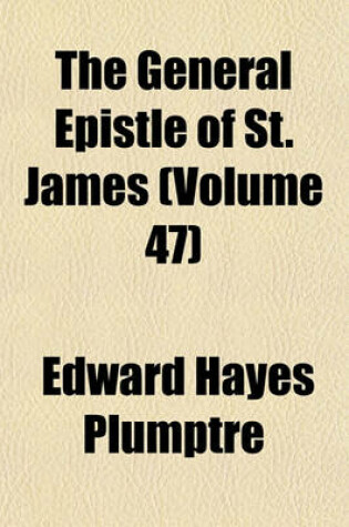 Cover of The General Epistle of St. James Volume 47