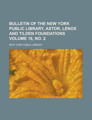 Book cover for Bulletin of the New York Public Library, Astor, Lenox and Tilden Foundations Volume 18, No. 2